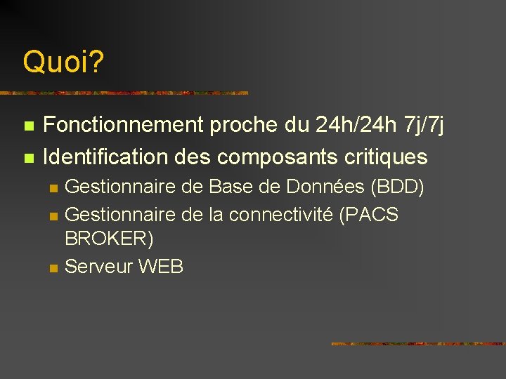 Quoi? n n Fonctionnement proche du 24 h/24 h 7 j/7 j Identification des