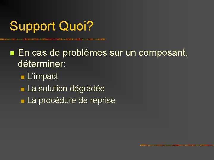 Support Quoi? n En cas de problèmes sur un composant, déterminer: n n n