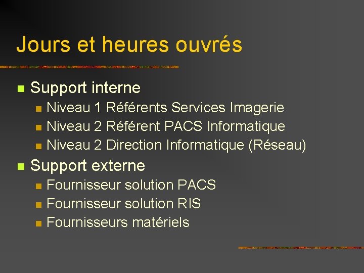 Jours et heures ouvrés n Support interne n n Niveau 1 Référents Services Imagerie