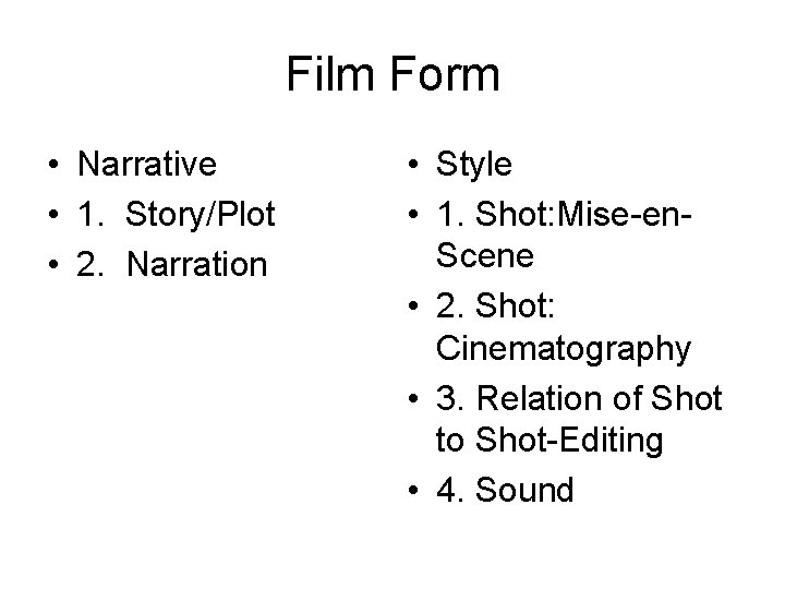 Film Form • Narrative • 1. Story/Plot • 2. Narration • Style • 1.