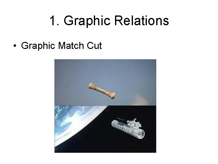 1. Graphic Relations • Graphic Match Cut 