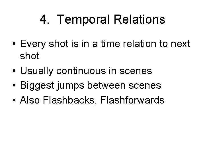 4. Temporal Relations • Every shot is in a time relation to next shot 4. Temporal Relations • Every shot is in a time relation to next shot