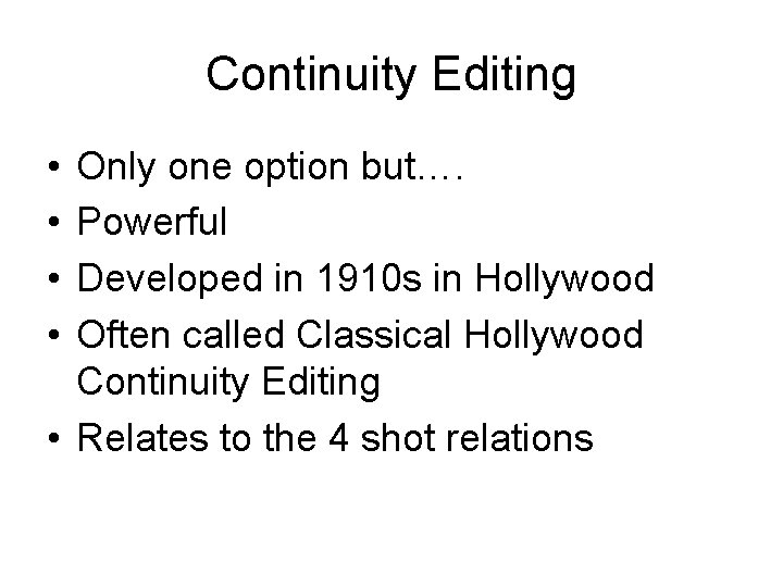 Continuity Editing • • Only one option but…. Powerful Developed in 1910 s in