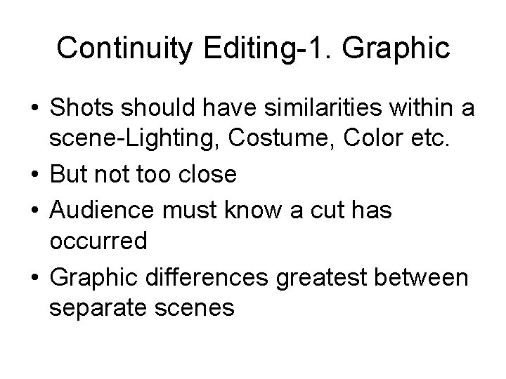 Continuity Editing-1. Graphic • Shots should have similarities within a scene-Lighting, Costume, Color etc.