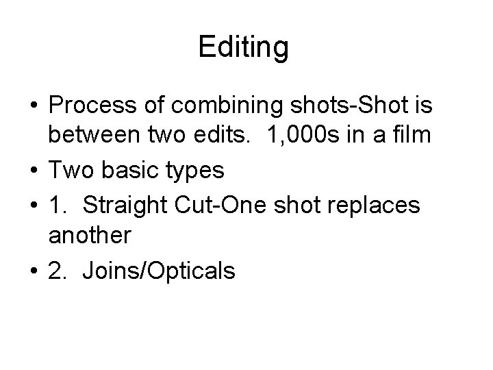 Editing • Process of combining shots-Shot is between two edits. 1, 000 s in