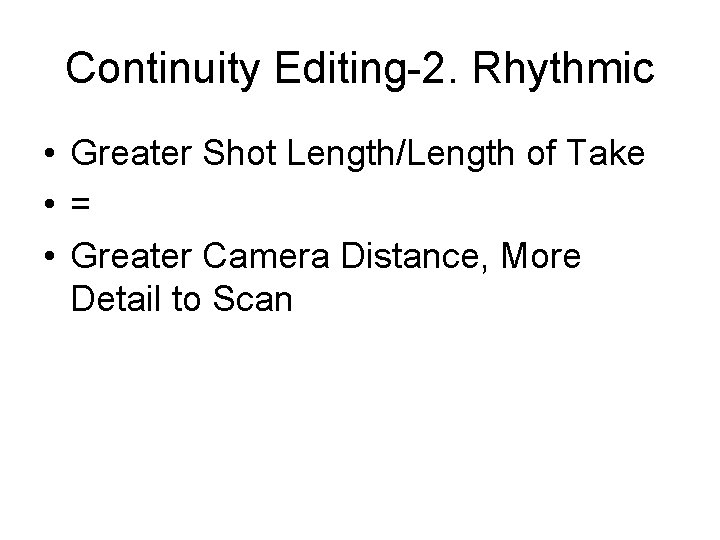 Continuity Editing-2. Rhythmic • Greater Shot Length/Length of Take • = • Greater Camera