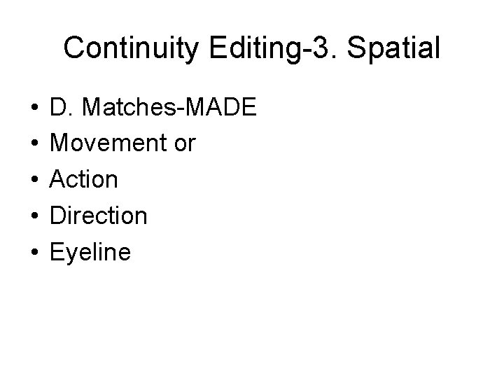 Continuity Editing-3. Spatial • • • D. Matches-MADE Movement or Action Direction Eyeline 