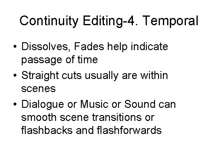 Continuity Editing-4. Temporal • Dissolves, Fades help indicate passage of time • Straight cuts