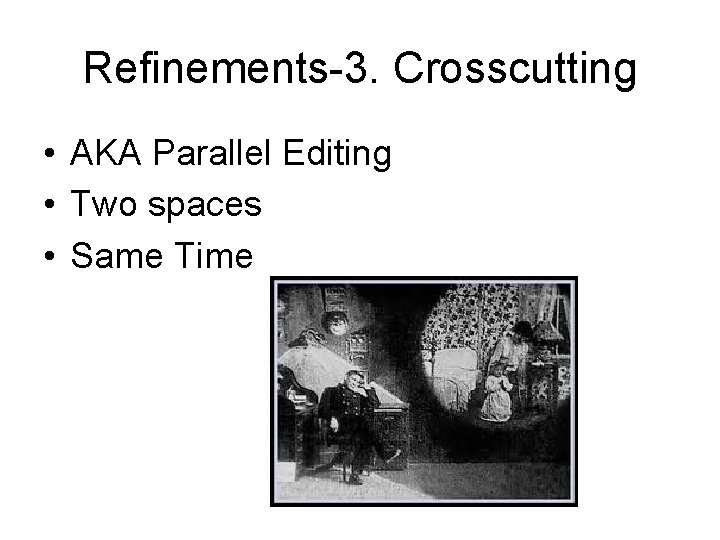 Refinements-3. Crosscutting • AKA Parallel Editing • Two spaces • Same Time 