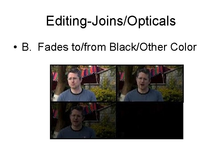 Editing-Joins/Opticals • B. Fades to/from Black/Other Color 