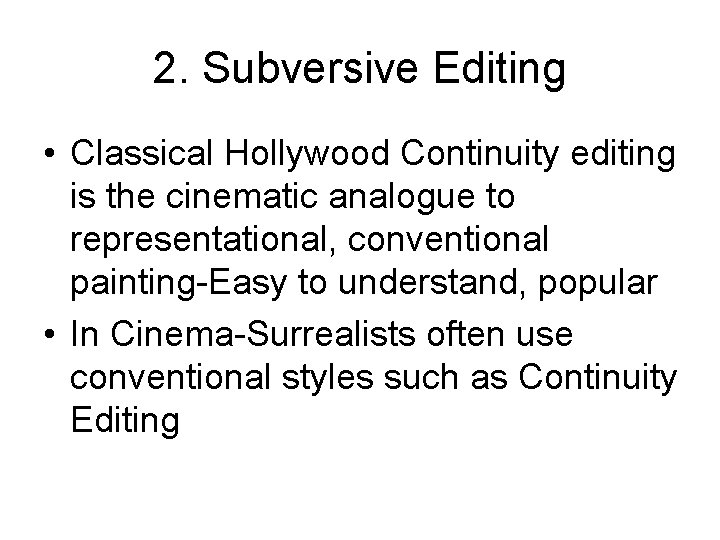 2. Subversive Editing • Classical Hollywood Continuity editing is the cinematic analogue to representational,