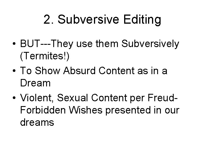 2. Subversive Editing • BUT---They use them Subversively (Termites!) • To Show Absurd Content