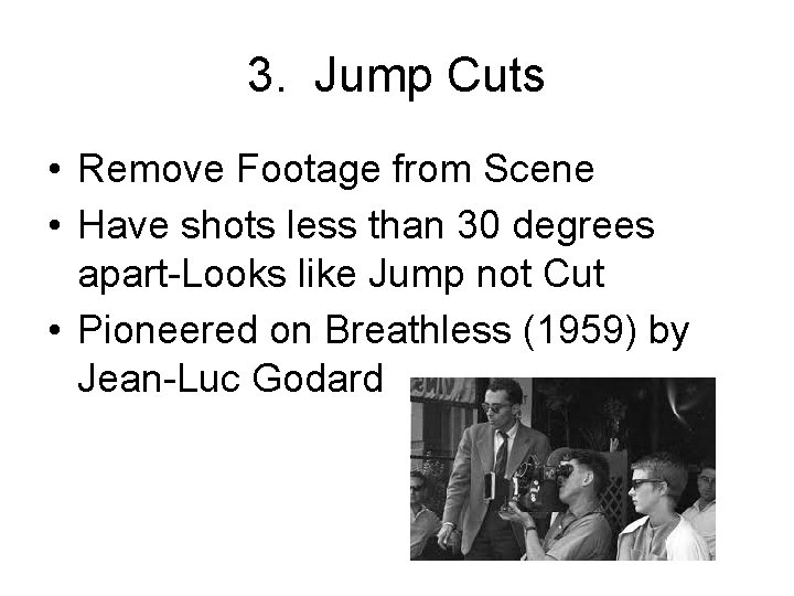 3. Jump Cuts • Remove Footage from Scene • Have shots less than 30