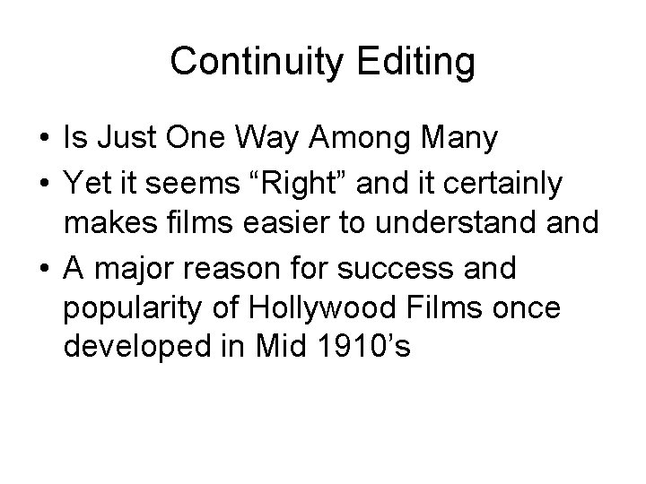 Continuity Editing • Is Just One Way Among Many • Yet it seems “Right”