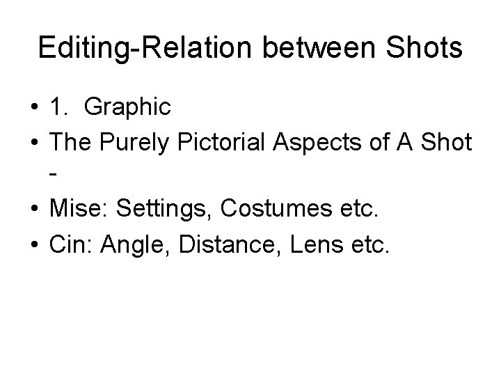 Editing-Relation between Shots • 1. Graphic • The Purely Pictorial Aspects of A Shot