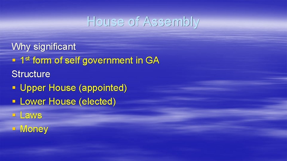 House of Assembly Why significant § 1 st form of self government in GA
