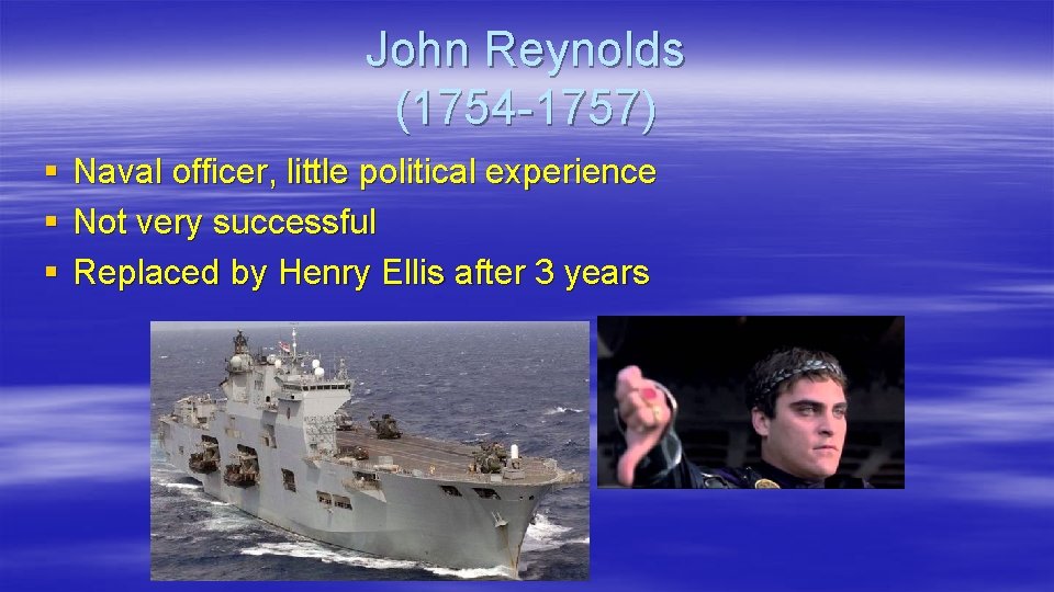 John Reynolds (1754 -1757) § § § Naval officer, little political experience Not very