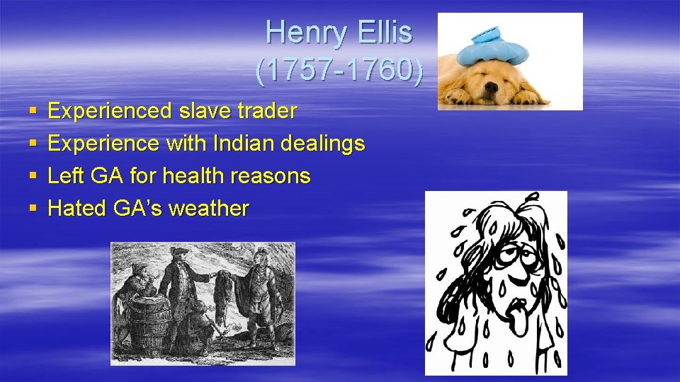 Henry Ellis (1757 -1760) § § Experienced slave trader Experience with Indian dealings Left