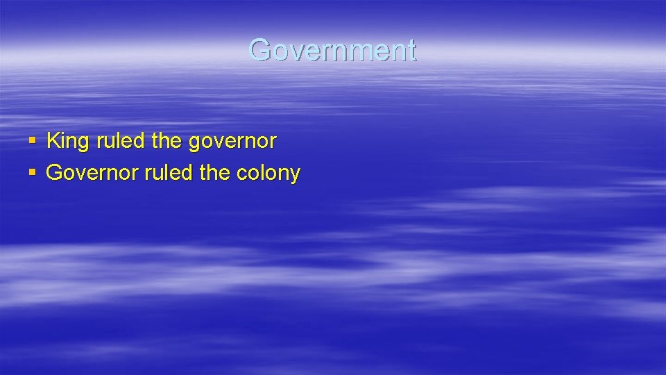 Government § King ruled the governor § Governor ruled the colony 