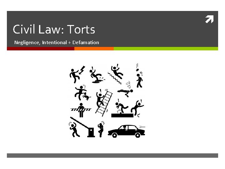Civil Law: Torts Negligence, Intentional + Defamation Civil Law: Torts Negligence, Intentional + Defamation