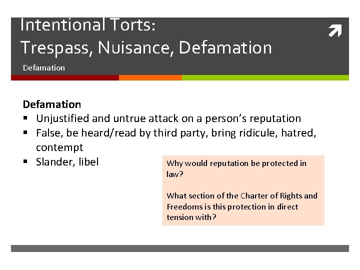 Intentional Torts: Trespass, Nuisance, Defamation § Unjustified and untrue attack on a person’s reputation Intentional Torts: Trespass, Nuisance, Defamation § Unjustified and untrue attack on a person’s reputation