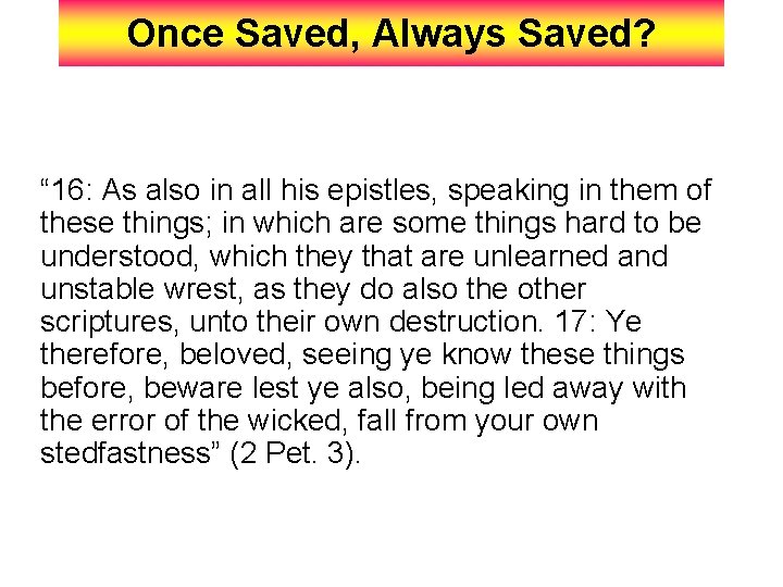 Once Saved, Always Saved? “ 16: As also in all his epistles, speaking in