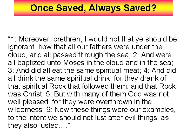 Once Saved, Always Saved? “ 1: Moreover, brethren, I would not that ye should