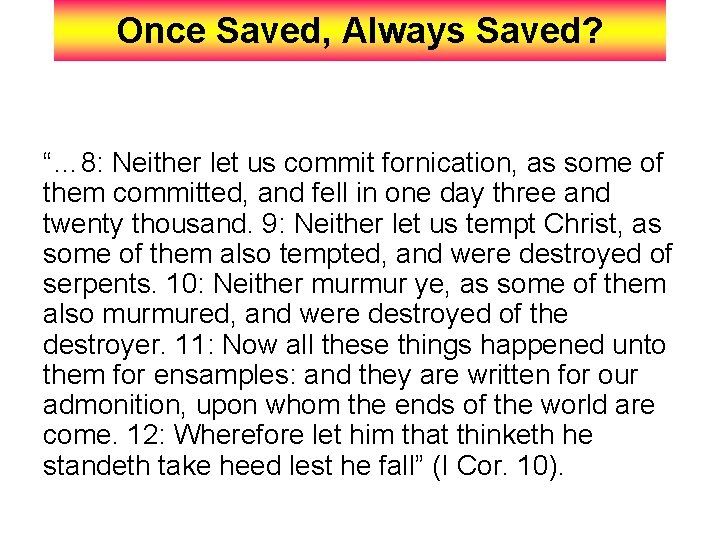 Once Saved, Always Saved? “… 8: Neither let us commit fornication, as some of