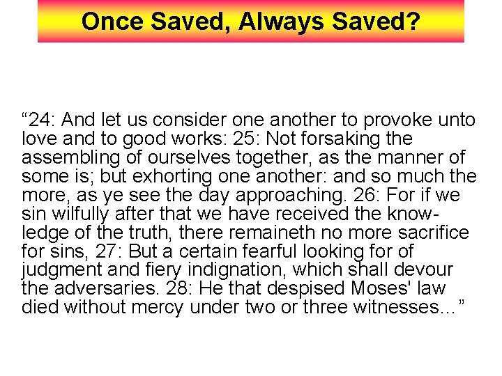 Once Saved, Always Saved? “ 24: And let us consider one another to provoke