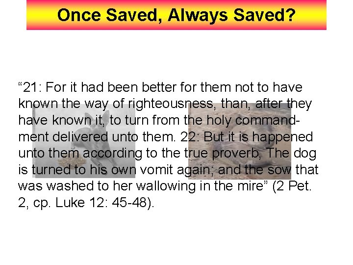 Once Saved, Always Saved? “ 21: For it had been better for them not