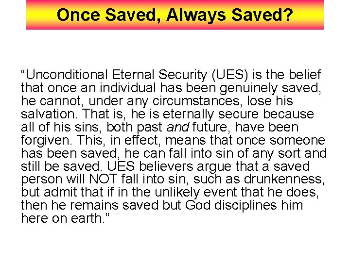 Once Saved, Always Saved? “Unconditional Eternal Security (UES) is the belief that once an