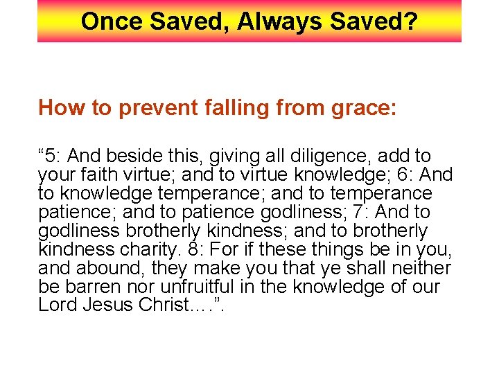 Once Saved, Always Saved? How to prevent falling from grace: “ 5: And beside