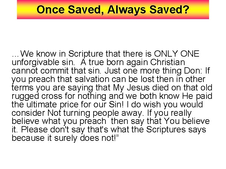 Once Saved, Always Saved? …We know in Scripture that there is ONLY ONE unforgivable
