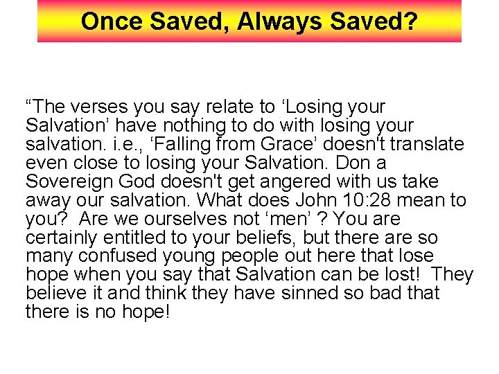 Once Saved, Always Saved? “The verses you say relate to ‘Losing your Salvation’ have