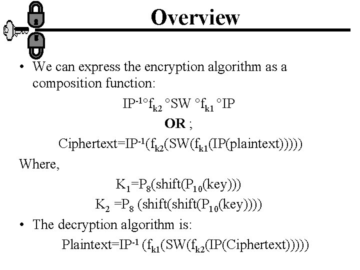 Overview • We can express the encryption algorithm as a composition function: IP-1 fk