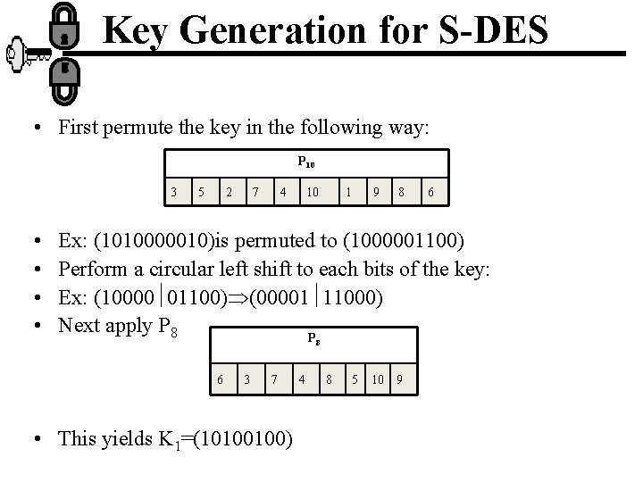 Key Generation for S-DES • First permute the key in the following way: P