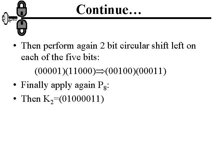 Continue… • Then perform again 2 bit circular shift left on each of the