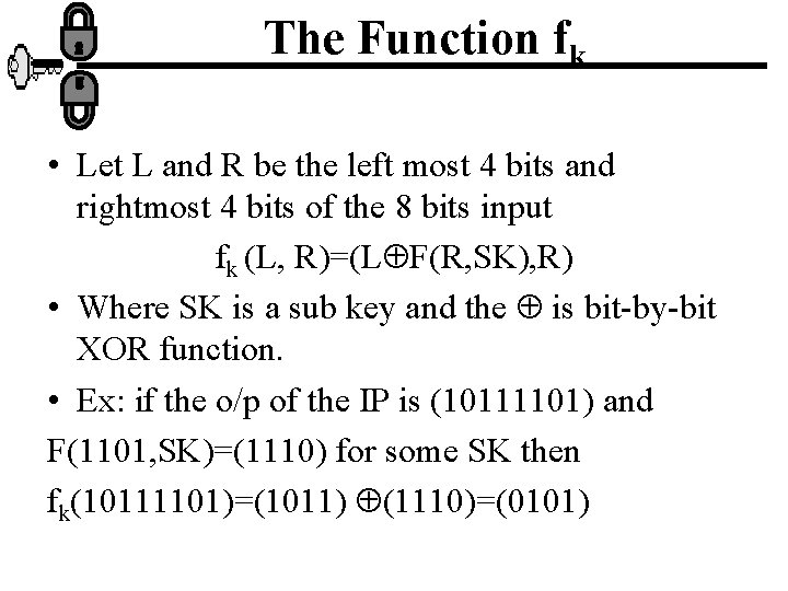 The Function fk • Let L and R be the left most 4 bits