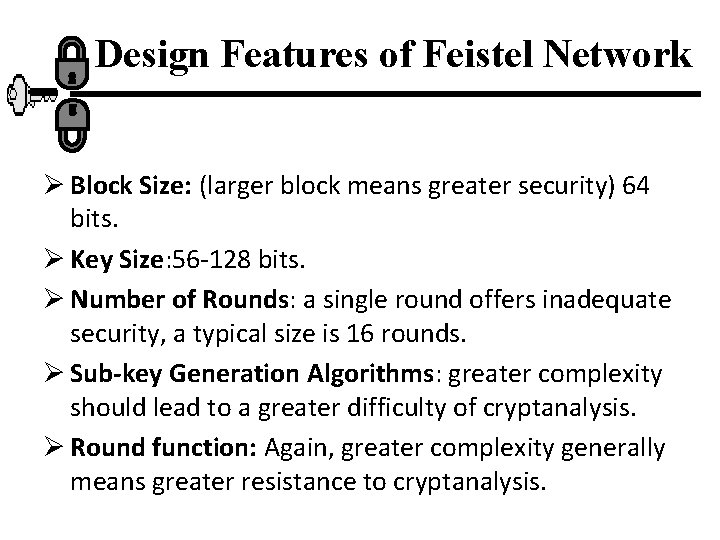 Design Features of Feistel Network Ø Block Size: (larger block means greater security) 64