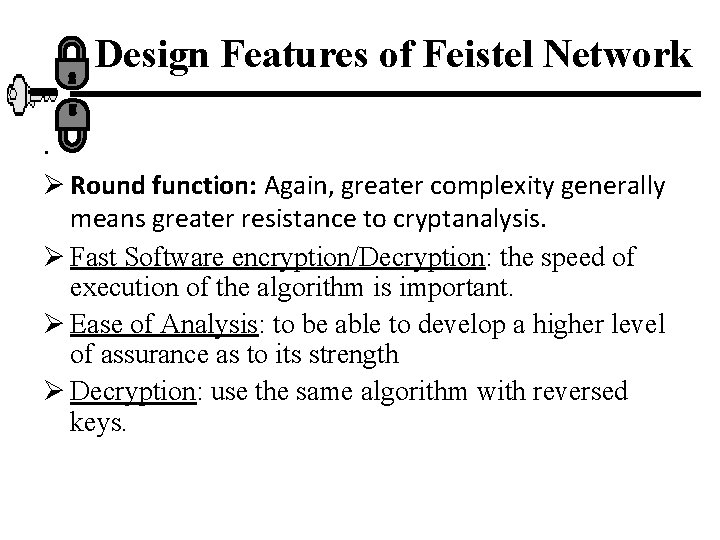 Design Features of Feistel Network. Ø Round function: Again, greater complexity generally means greater