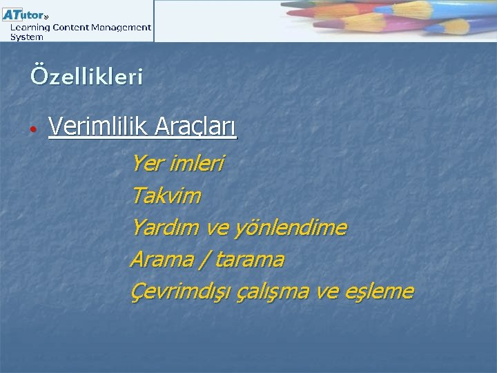 Özellikleri • Verimlilik Araçları Yer imleri Takvim Yardım ve yönlendime Arama / tarama Çevrimdışı