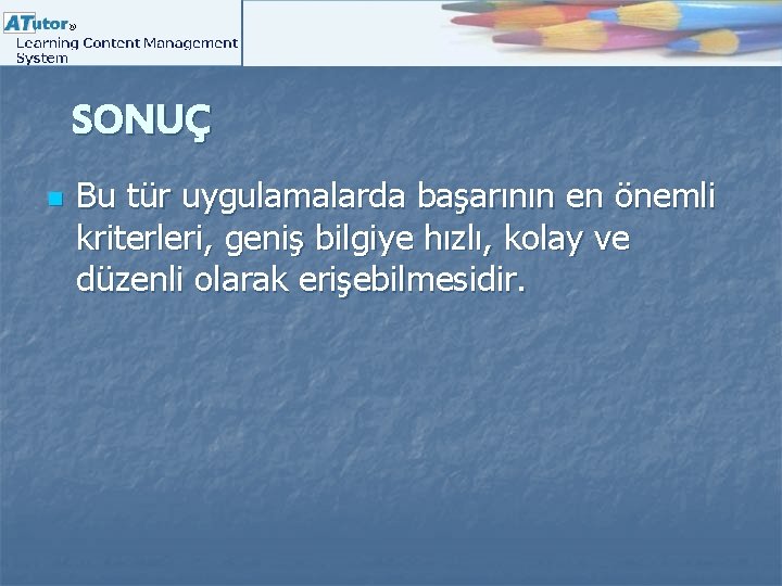 SONUÇ n Bu tür uygulamalarda başarının en önemli kriterleri, geniş bilgiye hızlı, kolay ve