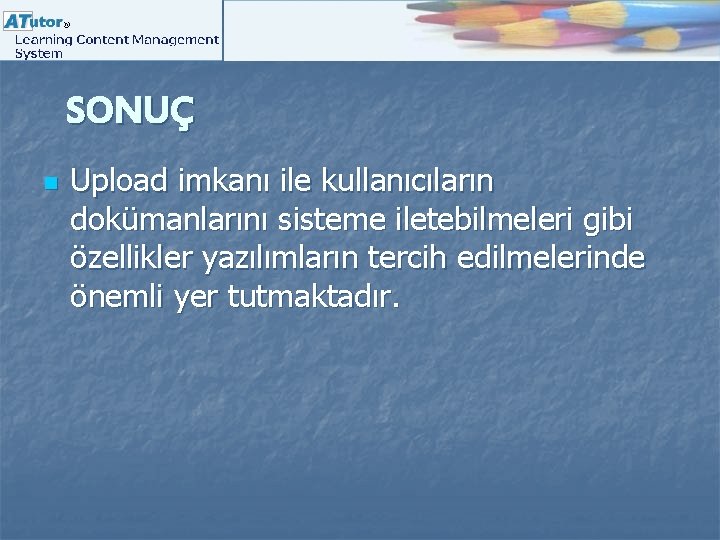 SONUÇ n Upload imkanı ile kullanıcıların dokümanlarını sisteme iletebilmeleri gibi özellikler yazılımların tercih edilmelerinde