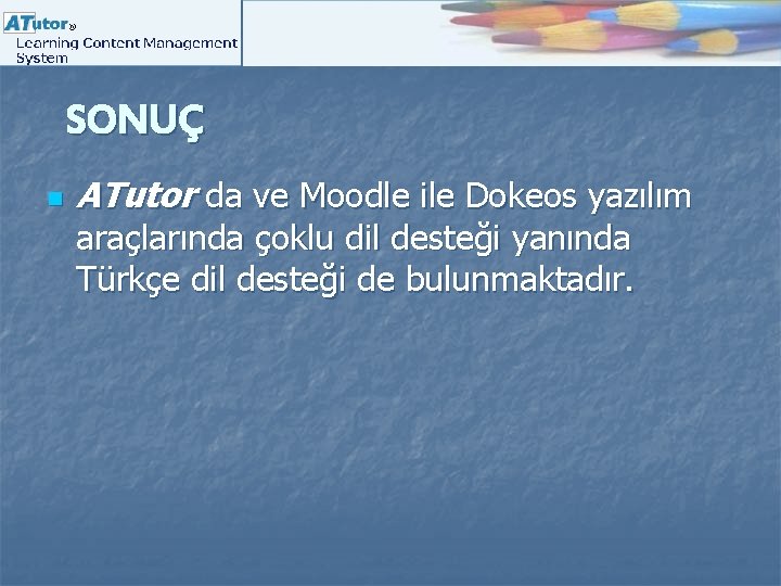 SONUÇ n ATutor da ve Moodle ile Dokeos yazılım araçlarında çoklu dil desteği yanında