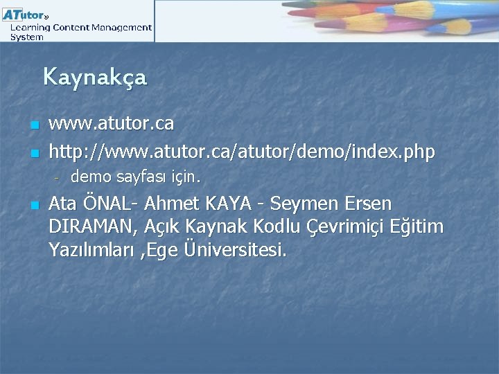 Kaynakça n n www. atutor. ca http: //www. atutor. ca/atutor/demo/index. php - n demo