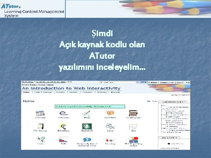 Şimdi Açık kaynak kodlu olan ATutor yazılımını inceleyelim… 