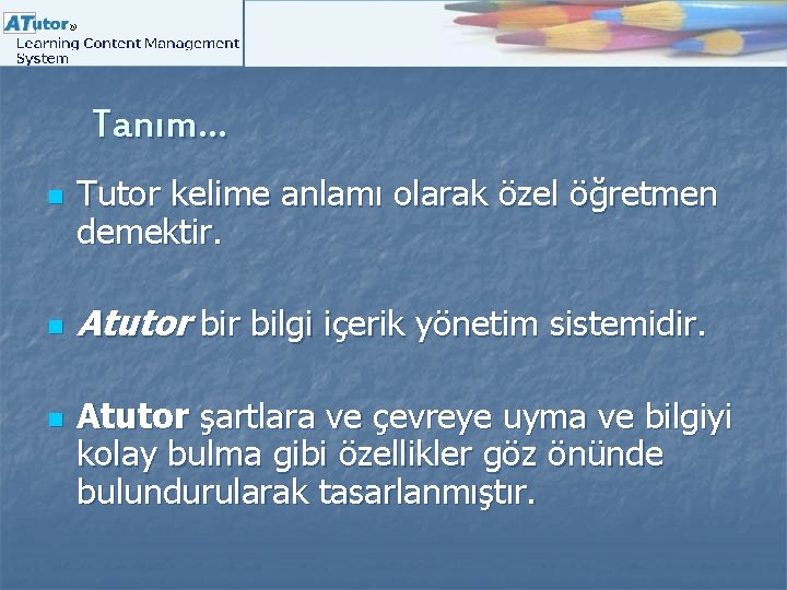 Tanım… n n n Tutor kelime anlamı olarak özel öğretmen demektir. Atutor bilgi içerik