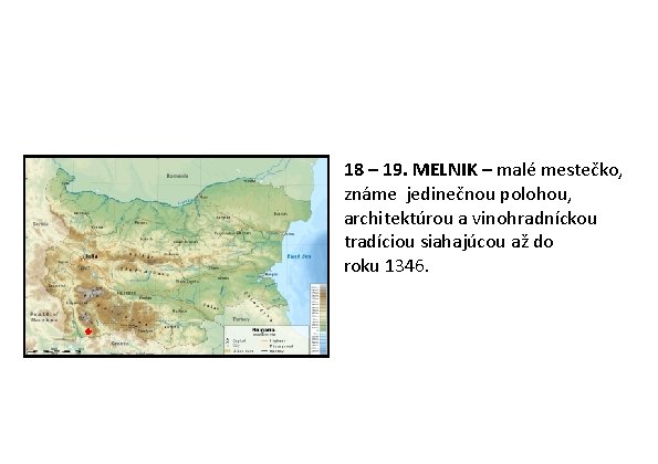 18 – 19. MELNIK – malé mestečko, známe jedinečnou polohou, architektúrou a vinohradníckou tradíciou 18 – 19. MELNIK – malé mestečko, známe jedinečnou polohou, architektúrou a vinohradníckou tradíciou