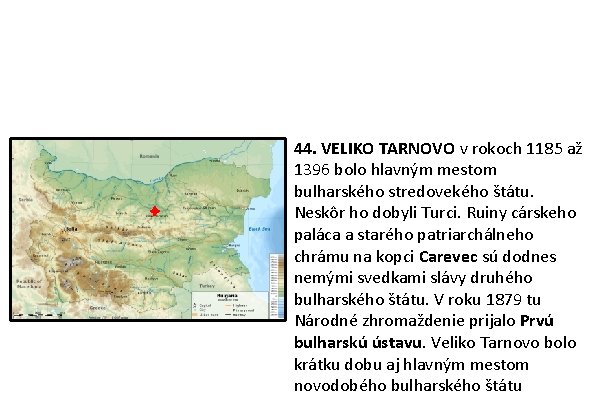 44. VELIKO TARNOVO v rokoch 1185 až 1396 bolo hlavným mestom bulharského stredovekého štátu. 44. VELIKO TARNOVO v rokoch 1185 až 1396 bolo hlavným mestom bulharského stredovekého štátu.