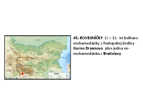 45. ROVESNÍČKY (3 + 1)- tri bulharomohamedánky z Rodopskej dediny Gorno Dryanovo plus jedna 45. ROVESNÍČKY (3 + 1)- tri bulharomohamedánky z Rodopskej dediny Gorno Dryanovo plus jedna